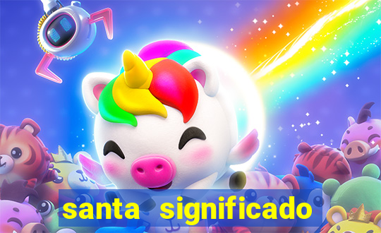 santa significado significado santa kaya